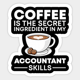 Coffee is the secret ingredient in my Accountant skills Sticker